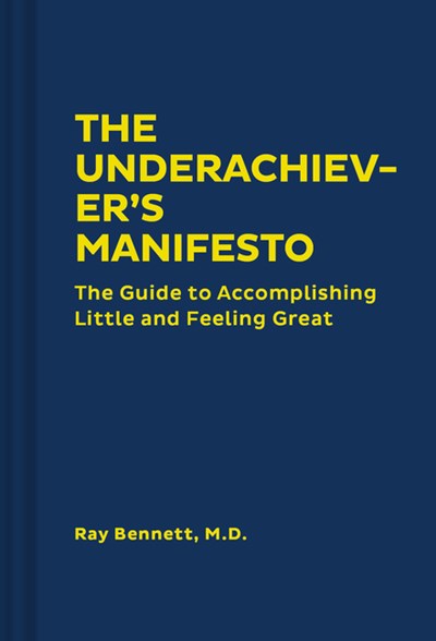 The Underachiever's Manifesto: The Guide to Accomplishing Little and Feeling Great (Funny Self-Help Book, Guide to Lowering Stress and Dealing with P