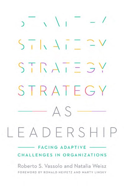 Strategy as Leadership: Facing Adaptive Challenges in Organizations