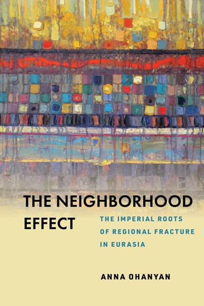 The Neighborhood Effect: The Imperial Roots of Regional Fracture in Eurasia