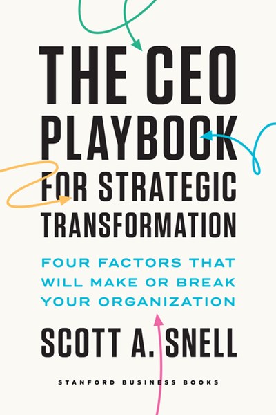 The CEO Playbook for Strategic Transformation: Four Factors That Will Make or Break Your Organization