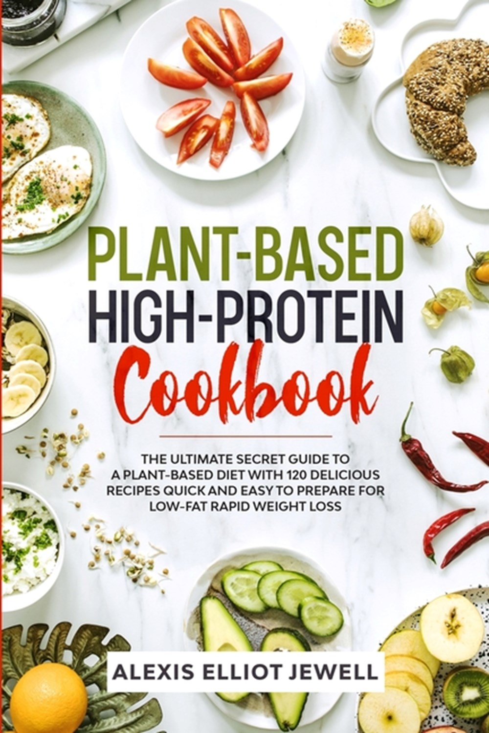 Buy Plant-Based High-Protein Cookbook by Alexis Elliot Jewell, Antony ...