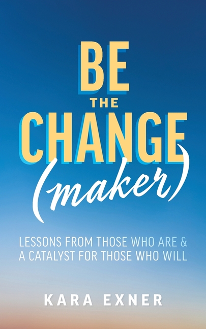 Buy Be the Change(maker): Lessons from Those Who Are & A Catalyst for ...