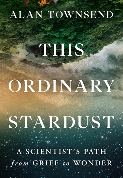  This Ordinary Stardust: A Scientist's Path from Grief to Wonder