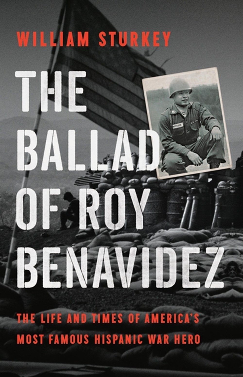 Ballad of Roy Benavidez: The Life and Times of America's Most Famous Hispanic War Hero