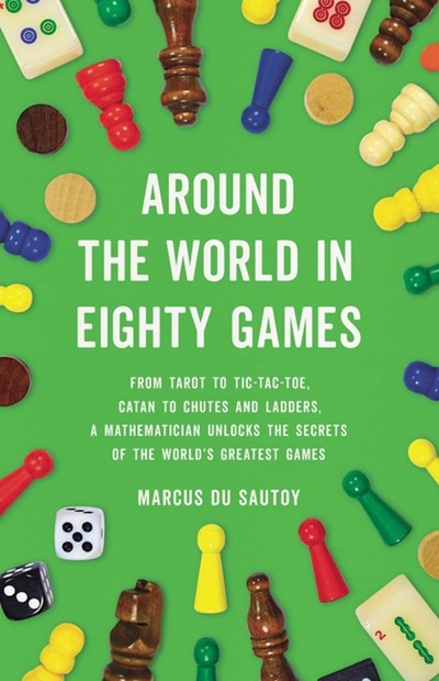  Around the World in Eighty Games: From Tarot to Tic-Tac-Toe, Catan to Chutes and Ladders, a Mathematician Unlocks the Secrets of the World's Greatest