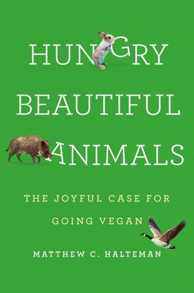  Hungry Beautiful Animals: The Joyful Case for Going Vegan