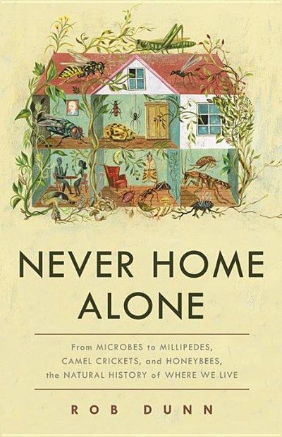  Never Home Alone: From Microbes to Millipedes, Camel Crickets, and Honeybees, the Natural History of Where We Live