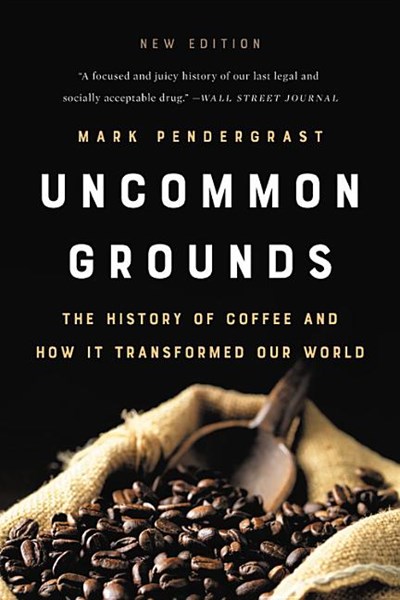  Uncommon Grounds: The History of Coffee and How It Transformed Our World