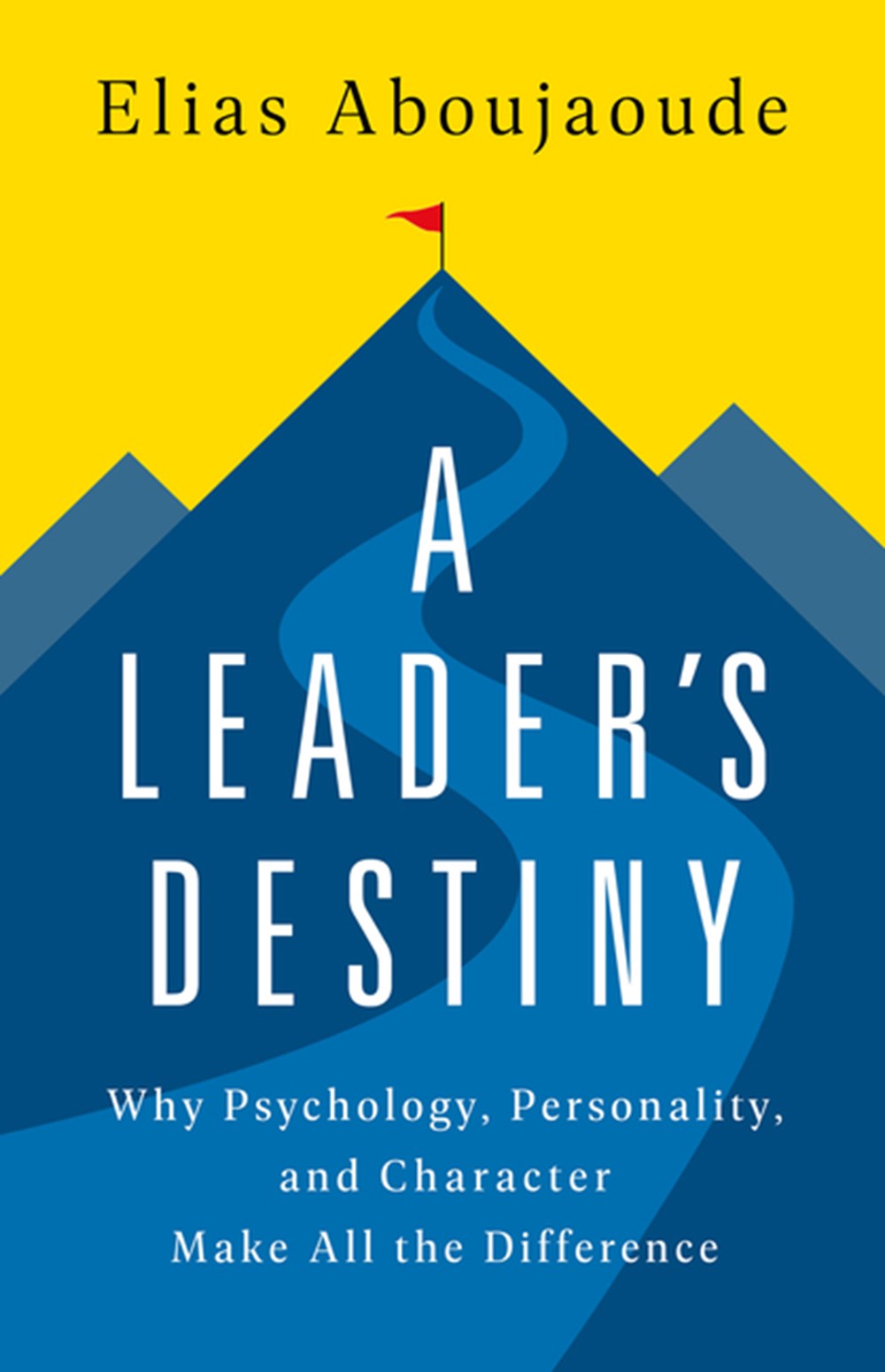 Leader's Destiny: Why Psychology, Personality, and Character Make All the Difference