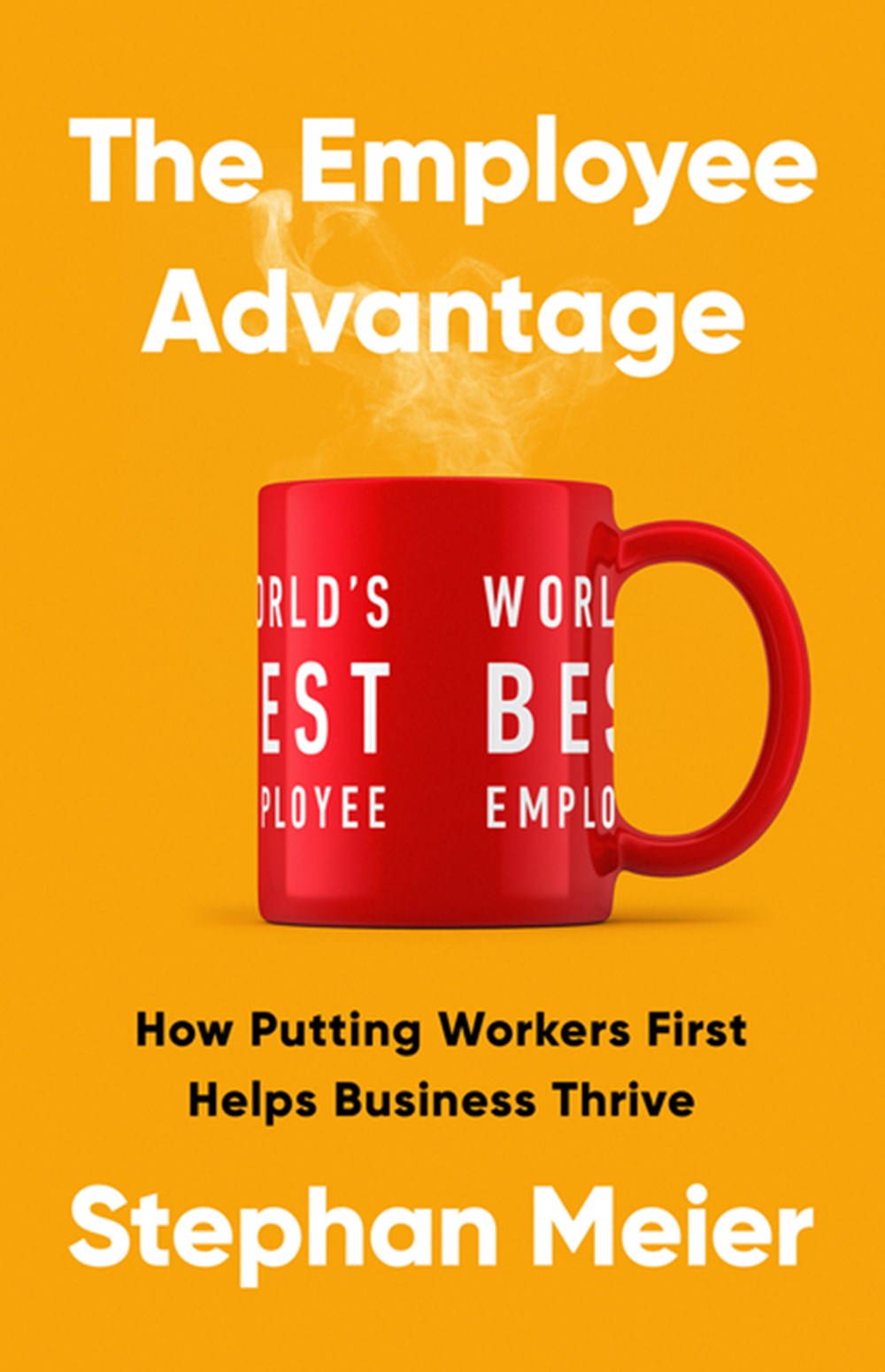 Employee Advantage: How Putting Workers First Helps Business Thrive