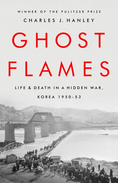  Ghost Flames: Life and Death in a Hidden War, Korea 1950-1953