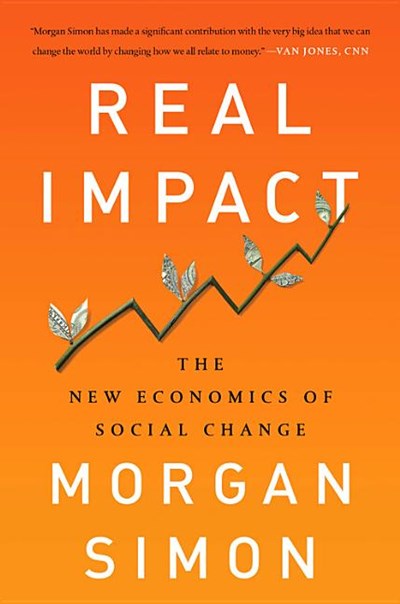  Real Impact: The New Economics of Social Change