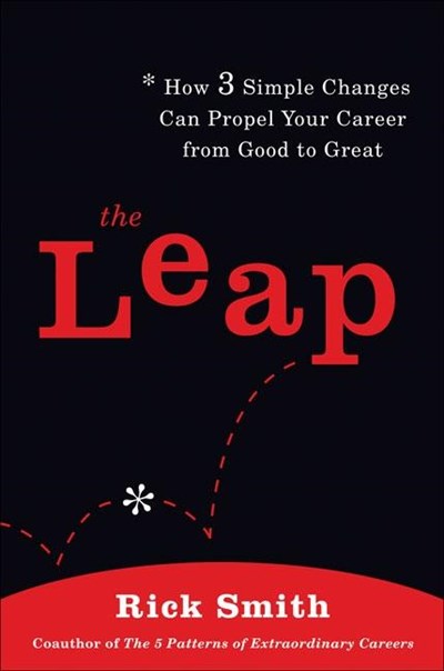 The Leap: How 3 Simple Changes Can Propel Your Career from Good to Great