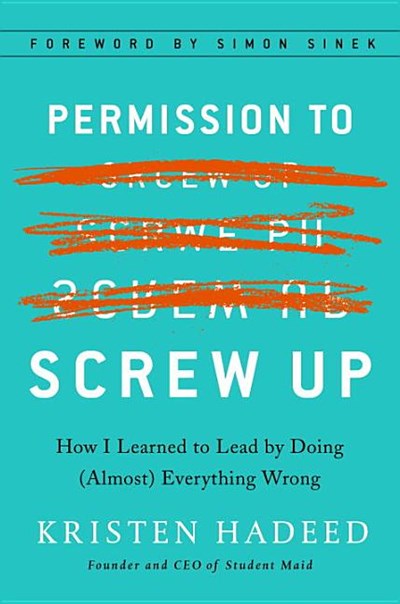 Permission to Screw Up: How I Learned to Lead by Doing (Almost) Everything Wrong