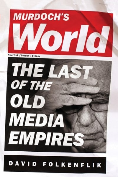  Murdoch's World (Intl PB Ed): The Last of the Old Media Empires