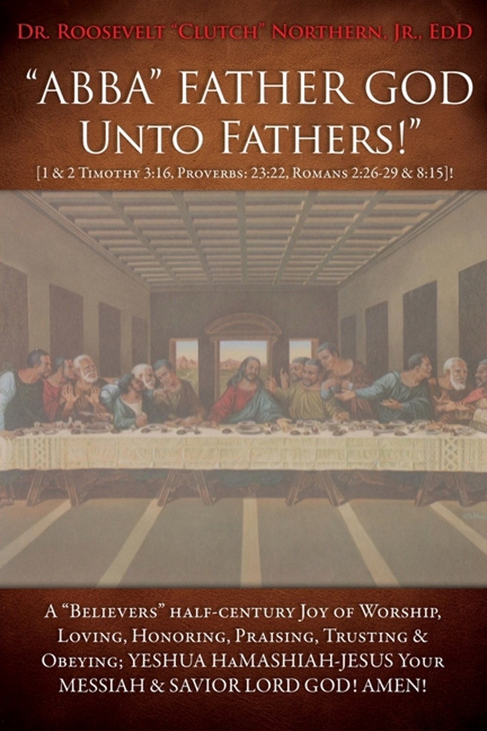 "ABBA" FATHER GOD Unto Fathers!" [1 & 2 Timothy 3: 16, Proverbs: 23:22, Romans 2:26-29 & 8:15]!: A "