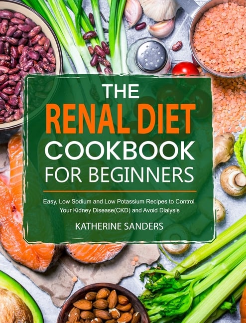 Buy The Renal Diet Cookbook For Beginners: Easy, Low Sodium And Low ...