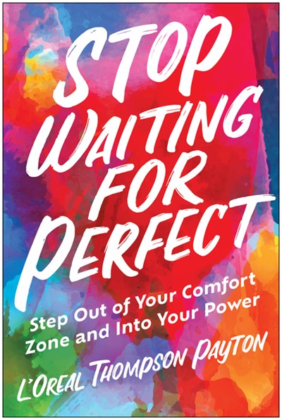  Stop Waiting for Perfect: Step Out of Your Comfort Zone and Into Your Power
