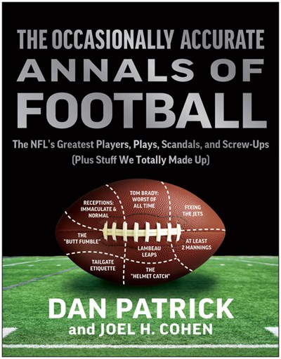 The Occasionally Accurate Annals of Football: The Nfl's Greatest Players, Plays, Scandals, and Screw-Ups (Plus Stuff We Totally Made Up)