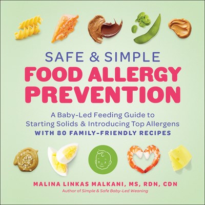  Safe and Simple Food Allergy Prevention: A Baby-Led Feeding Guide to Starting Solids and Introducing Top Allergens