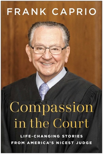  Compassion in the Court: Life-Changing Stories from America's Nicest Judge