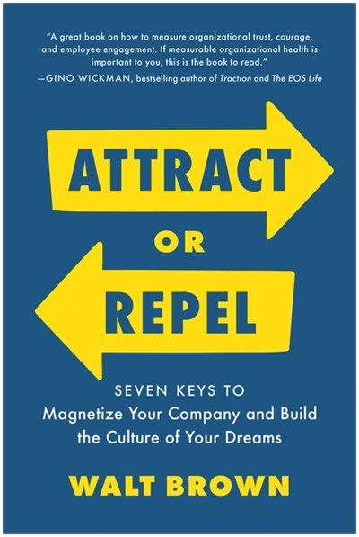  Attract or Repel: Seven Keys to Magnetize Your Company and Build the Culture of Your Dreams