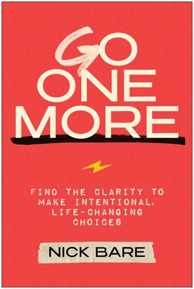  Go One More: Find the Clarity to Make Intentional, Life-Changing Choices (Not for Online)