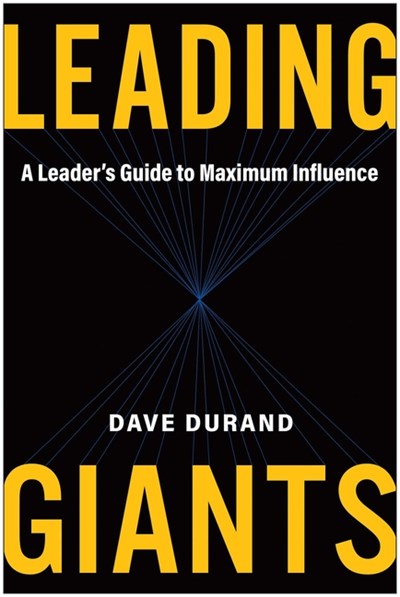  Leading Giants: A Leader's Guide to Maximum Influence