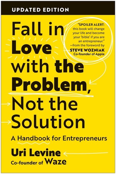  Fall in Love with the Problem, Not the Solution: A Handbook for Entrepreneurs, Updated Edition