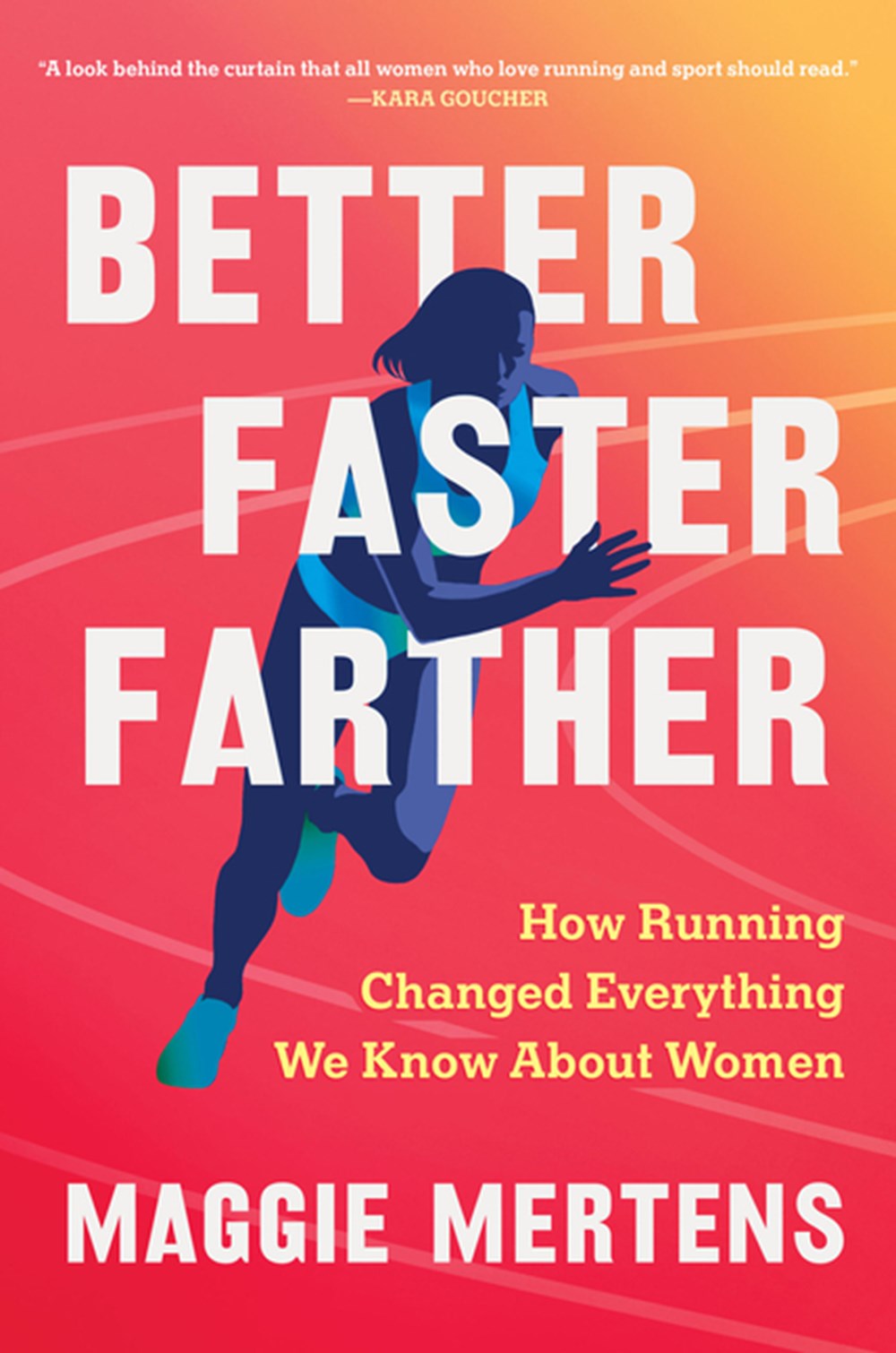 Better Faster Farther: How Running Changed Everything We Know about Women