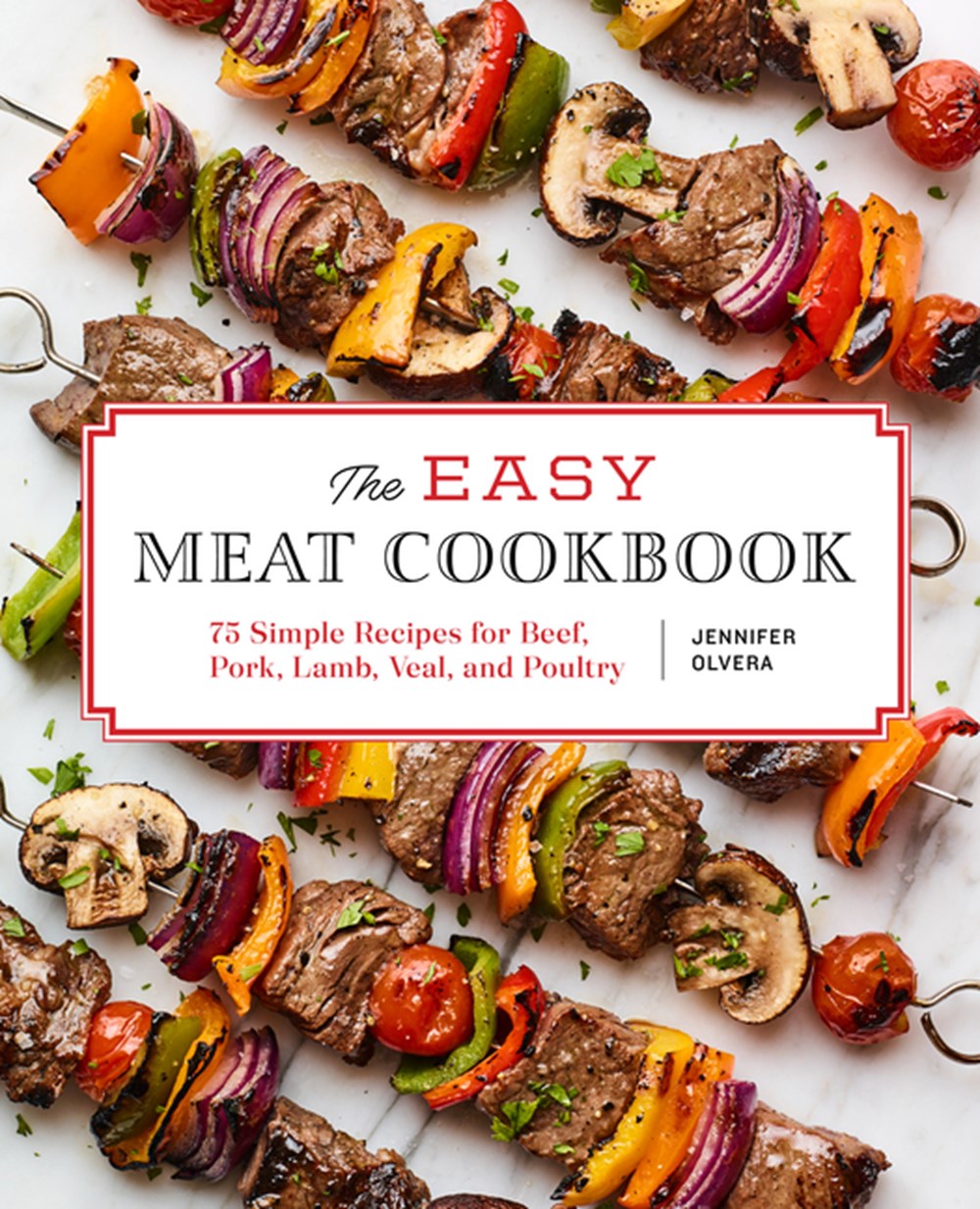 Easy Meat Cookbook: 75 Simple Recipes for Beef, Pork, Lamb, Veal, and Poultry