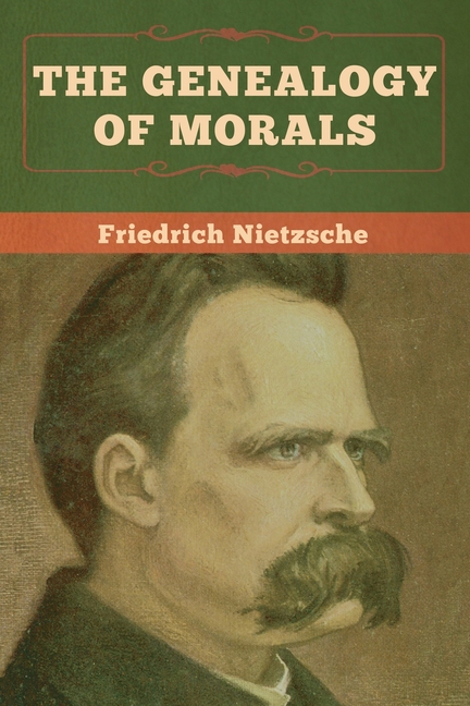 The Genealogy Of Morals In Paperback By Friedrich Wilhelm Nietzsche