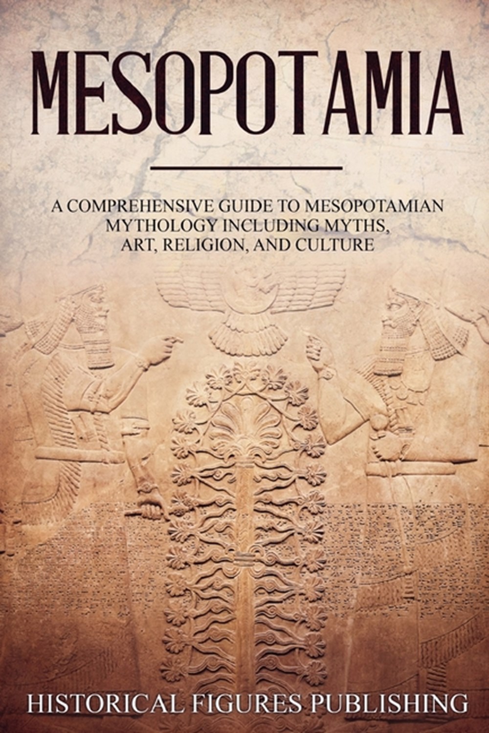 Mesopotamia: A Comprehensive Guide to Sumerian Mythology Including Myths, Art, Religion, and Culture