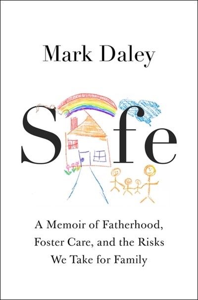  Safe: A Memoir of Fatherhood, Foster Care, and the Risks We Take for Family