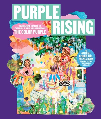  Purple Rising: Celebrating 40 Years of the Magic, Power, and Artistry of the Color Purple