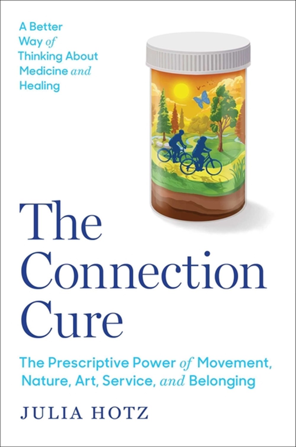 Connection Cure: The Prescriptive Power of Movement, Nature, Art, Service, and Belonging