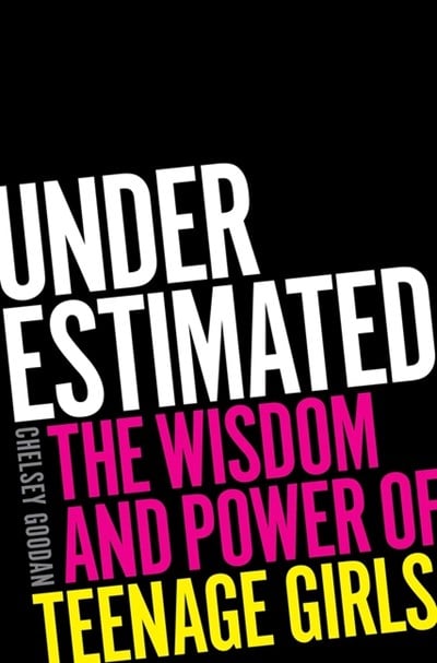  Underestimated: The Wisdom and Power of Teenage Girls