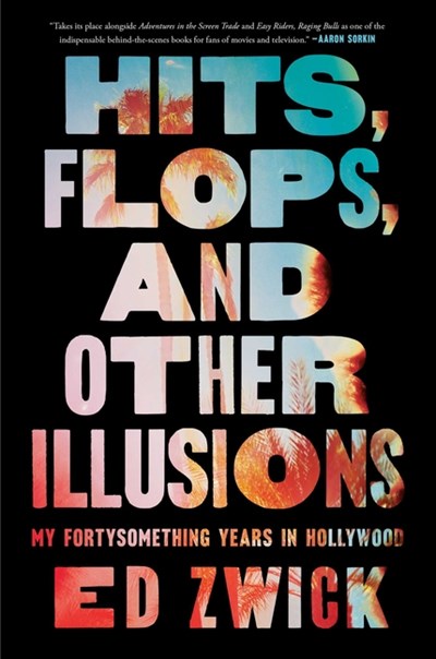  Hits, Flops, and Other Illusions: My Fortysomething Years in Hollywood