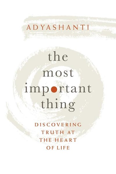 The Most Important Thing: Discovering Truth at the Heart of Life