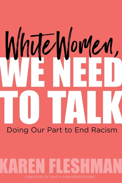 White Women, We Need to Talk: Doing Our Part to End Racism