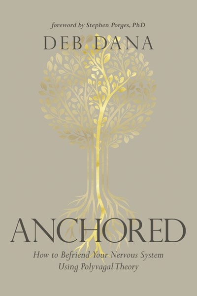  Anchored: How to Befriend Your Nervous System Using Polyvagal Theory