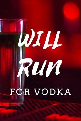 Will Run For Vodka: Red Vodka Journal Perfect Present For Vodka Lovers 120 Lined Pages