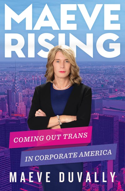  Maeve Rising: Coming Out Trans in Corporate America