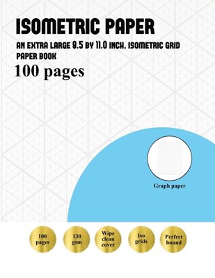 Isometric Paper: An extra large 8.5 by 11.00 inch, isometric paper book