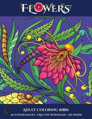 Adult Coloring Book (Flowers): Advanced coloring (colouring) books for adults with 30 coloring pages: Flowers (Adult colouring (coloring) books)