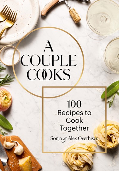 A Couple Cooks: 100 Recipes to Cook Together