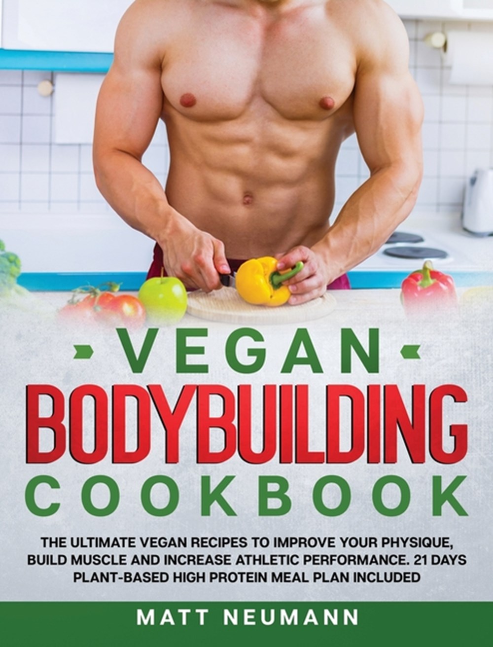 Buy Vegan Bodybuilding Cookbook: The Ultimate Vegan Recipes to Improve ...