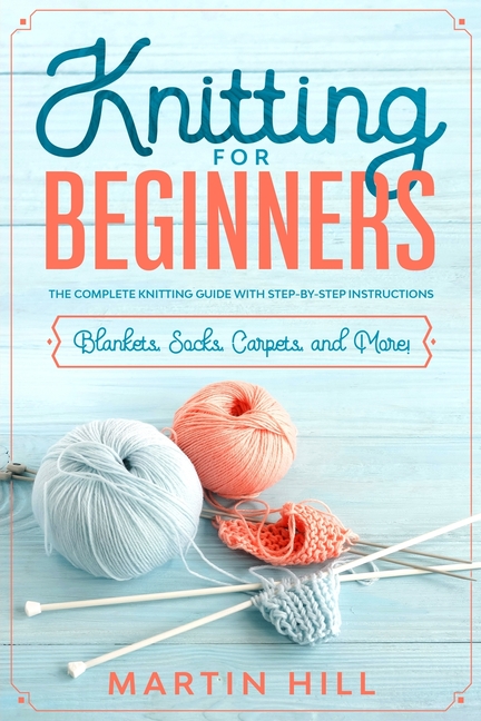 Buy Knitting For Beginners: Knitting For Beginners: The Complete ...