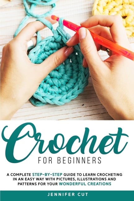 Buy Crochet For Beginners: A Complete Step-By-Step Guide To Learn ...