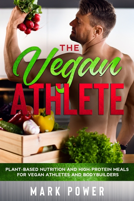 Buy The Vegan Athlete: Plant-Based Nutrition and High-Protein Meals for ...